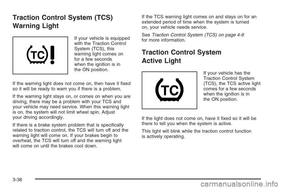 CHEVROLET EPICA 2006 1.G Owners Manual Traction Control System (TCS)
Warning Light
If your vehicle is equipped
with the Traction Control
System (TCS), this
warning light comes on
for a few seconds
when the ignition is in
the ON position.
I