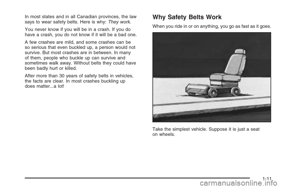 CHEVROLET EPICA 2006 1.G Owners Manual In most states and in all Canadian provinces, the law
says to wear safety belts. Here is why:They work.
You never know if you will be in a crash. If you do
have a crash, you do not know if it will be 