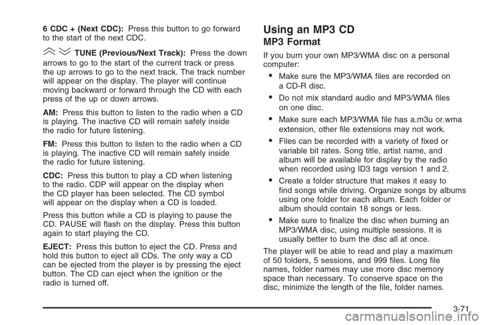 CHEVROLET EPICA 2006 1.G Owners Manual 6 CDC + (Next CDC):Press this button to go forward
to the start of the next CDC.
()TUNE (Previous/Next Track):Press the down
arrows to go to the start of the current track or press
the up arrows to go