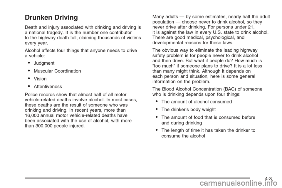 CHEVROLET EPICA 2006 1.G Owners Manual Drunken Driving
Death and injury associated with drinking and driving is
a national tragedy. It is the number one contributor
to the highway death toll, claiming thousands of victims
every year.
Alcoh