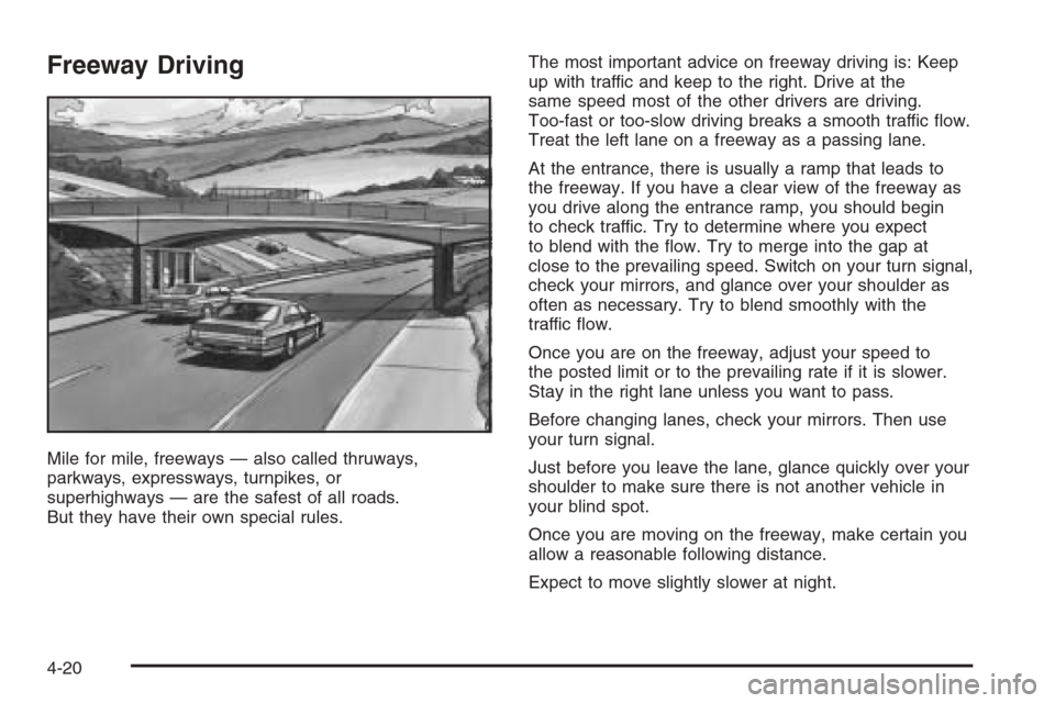 CHEVROLET EPICA 2006 1.G Owners Manual Freeway Driving
Mile for mile, freeways — also called thruways,
parkways, expressways, turnpikes, or
superhighways — are the safest of all roads.
But they have their own special rules.The most imp
