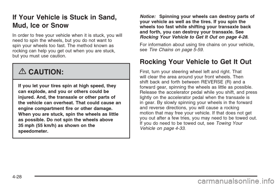 CHEVROLET EPICA 2006 1.G Owners Manual If Your Vehicle is Stuck in Sand,
Mud, Ice or Snow
In order to free your vehicle when it is stuck, you will
need to spin the wheels, but you do not want to
spin your wheels too fast. The method known 