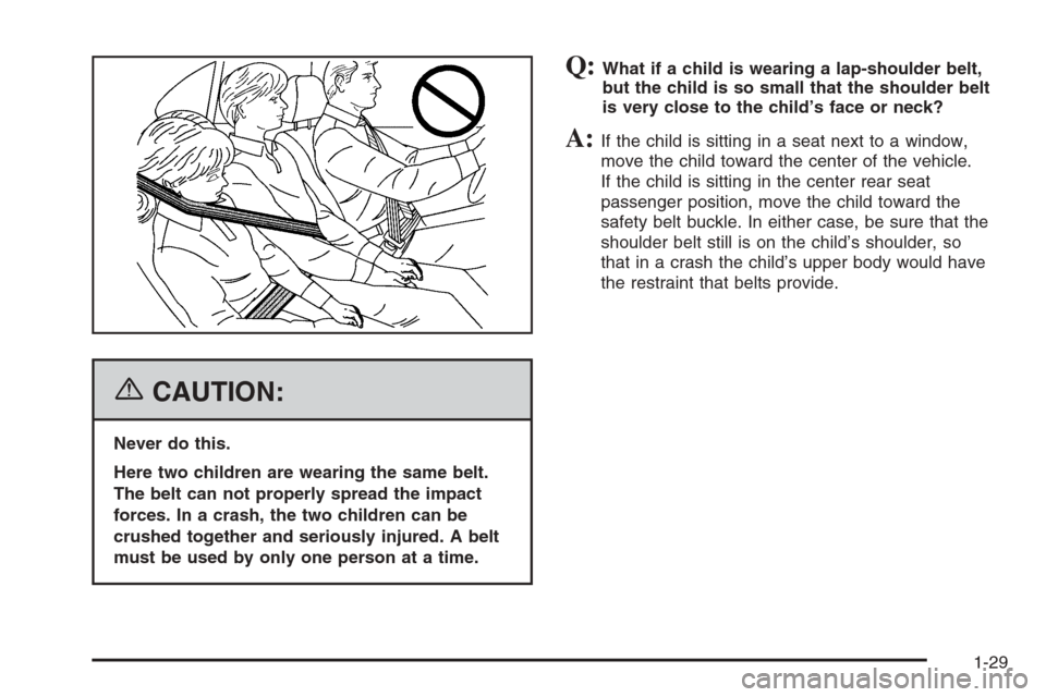 CHEVROLET EPICA 2006 1.G Owners Manual {CAUTION:
Never do this.
Here two children are wearing the same belt.
The belt can not properly spread the impact
forces. In a crash, the two children can be
crushed together and seriously injured. A 