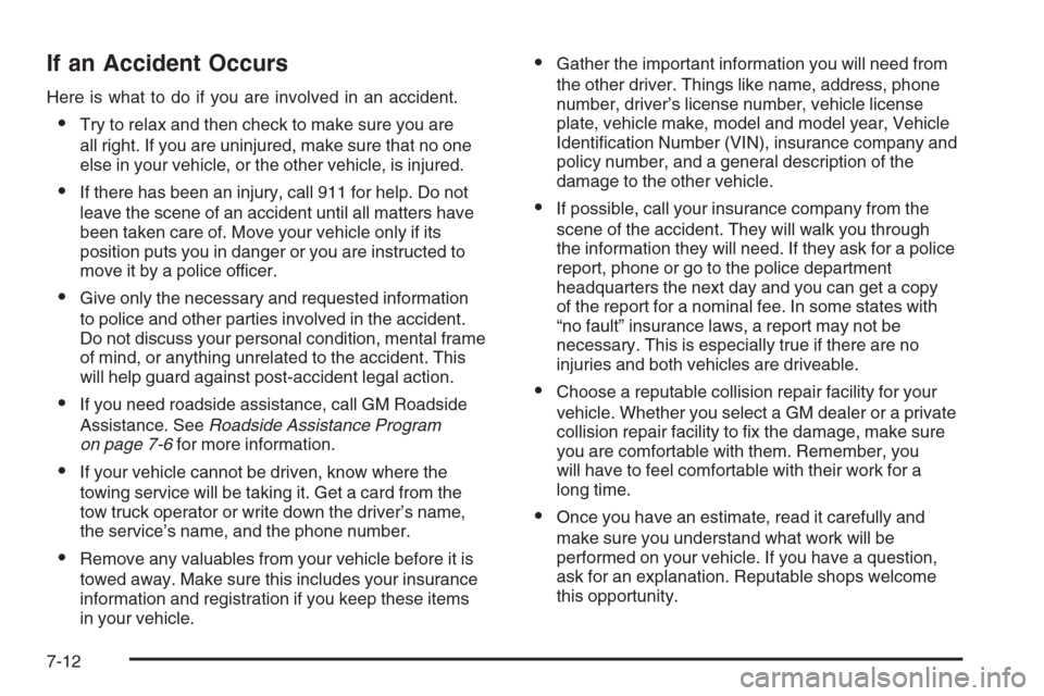 CHEVROLET EPICA 2006 1.G Owners Manual If an Accident Occurs
Here is what to do if you are involved in an accident.
•Try to relax and then check to make sure you are
all right. If you are uninjured, make sure that no one
else in your veh