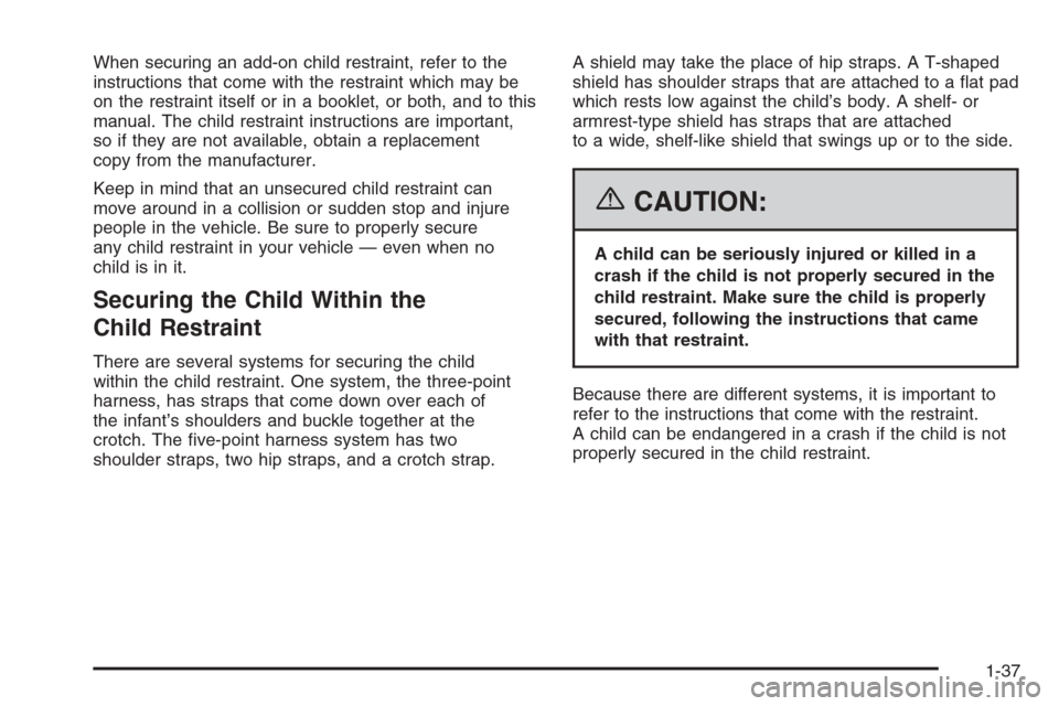 CHEVROLET EPICA 2006 1.G Owners Manual When securing an add-on child restraint, refer to the
instructions that come with the restraint which may be
on the restraint itself or in a booklet, or both, and to this
manual. The child restraint i
