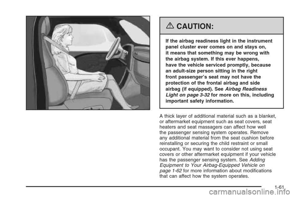 CHEVROLET EPICA 2006 1.G Owners Manual {CAUTION:
If the airbag readiness light in the instrument
panel cluster ever comes on and stays on,
it means that something may be wrong with
the airbag system. If this ever happens,
have the vehicle 
