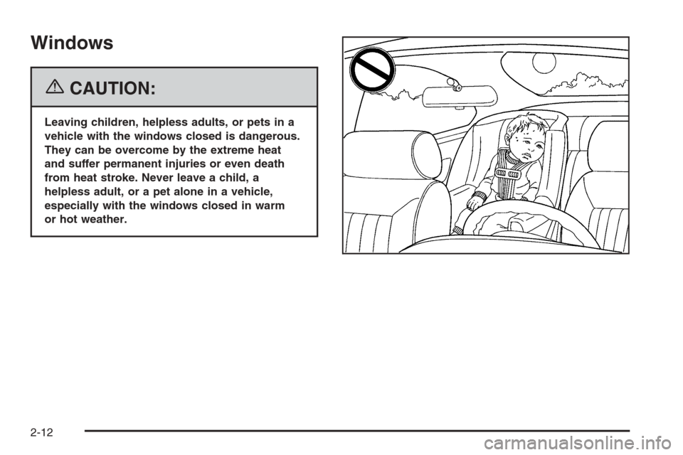 CHEVROLET EPICA 2006 1.G Owners Manual Windows
{CAUTION:
Leaving children, helpless adults, or pets in a
vehicle with the windows closed is dangerous.
They can be overcome by the extreme heat
and suffer permanent injuries or even death
fro
