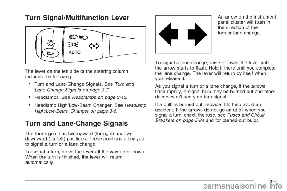 CHEVROLET EQUINOX 2005 1.G Owners Manual Turn Signal/Multifunction Lever
The lever on the left side of the steering column
includes the following:
Turn and Lane-Change Signals. SeeTurn and
Lane-Change Signals on page 3-7.
Headlamps. SeeHea