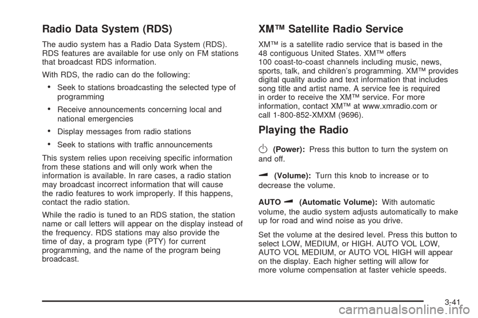 CHEVROLET EQUINOX 2005 1.G Owners Manual Radio Data System (RDS)
The audio system has a Radio Data System (RDS).
RDS features are available for use only on FM stations
that broadcast RDS information.
With RDS, the radio can do the following: