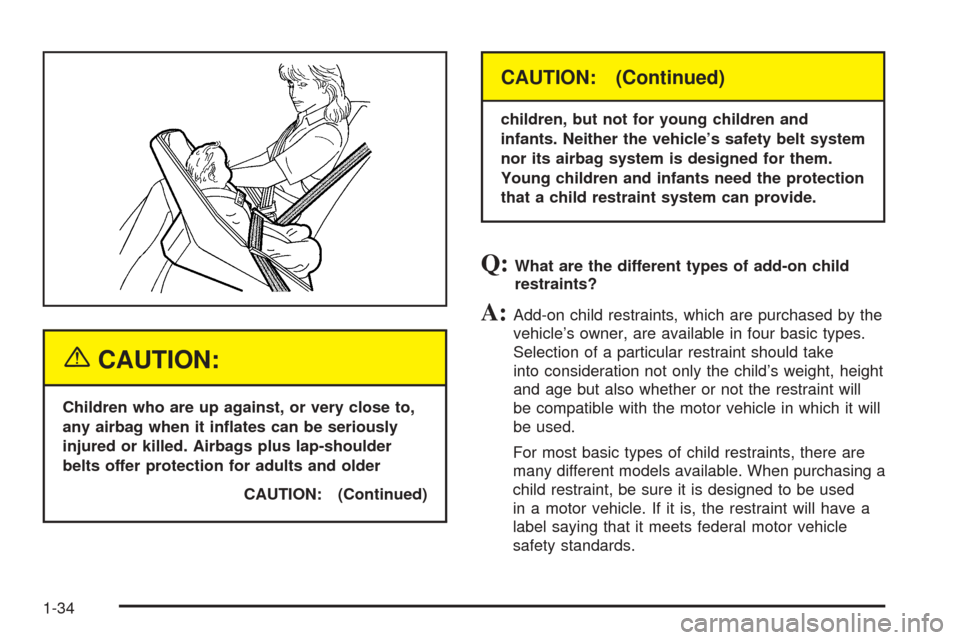CHEVROLET EQUINOX 2005 1.G Owners Manual {CAUTION:
Children who are up against, or very close to,
any airbag when it in�ates can be seriously
injured or killed. Airbags plus lap-shoulder
belts offer protection for adults and older
CAUTION: (