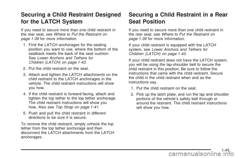 CHEVROLET EQUINOX 2005 1.G Owners Manual Securing a Child Restraint Designed
for the LATCH System
If you need to secure more than one child restraint in
the rear seat, seeWhere to Put the Restraint on
page 1-39for more information.
1. Find t CHEVROLET EQUINOX 2005 1.G Owners Manual Securing a Child Restraint Designed
for the LATCH System
If you need to secure more than one child restraint in
the rear seat, seeWhere to Put the Restraint on
page 1-39for more information.
1. Find t