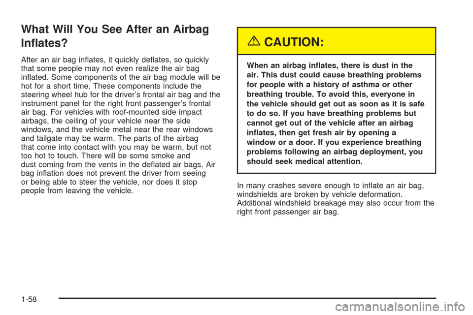 CHEVROLET EQUINOX 2005 1.G Owners Manual What Will You See After an Airbag
In�ates?
After an air bag in�ates, it quickly de�ates, so quickly
that some people may not even realize the air bag
in�ated. Some components of the air bag module wil