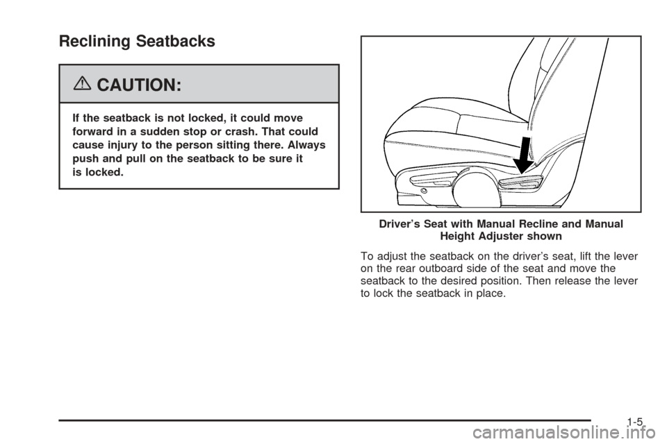 CHEVROLET EQUINOX 2006 1.G Owners Manual Reclining Seatbacks
{CAUTION:
If the seatback is not locked, it could move
forward in a sudden stop or crash. That could
cause injury to the person sitting there. Always
push and pull on the seatback 