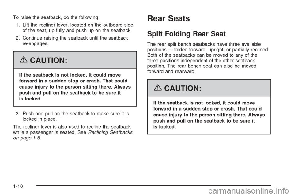 CHEVROLET EQUINOX 2006 1.G Owners Manual To raise the seatback, do the following:
1. Lift the recliner lever, located on the outboard side
of the seat, up fully and push up on the seatback.
2. Continue raising the seatback until the seatback