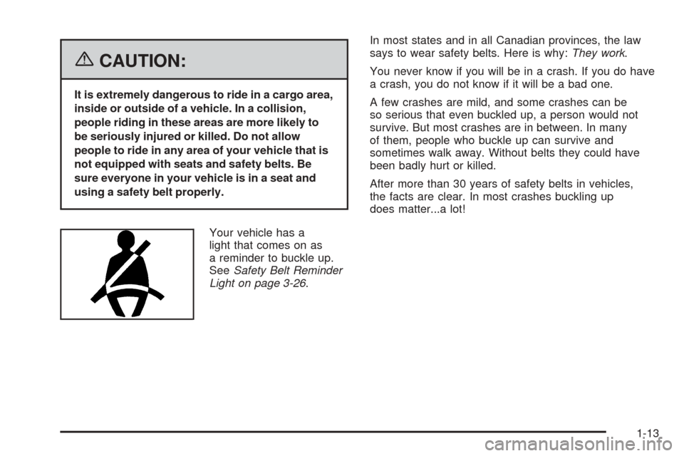 CHEVROLET EQUINOX 2006 1.G Owners Manual {CAUTION:
It is extremely dangerous to ride in a cargo area,
inside or outside of a vehicle. In a collision,
people riding in these areas are more likely to
be seriously injured or killed. Do not allo