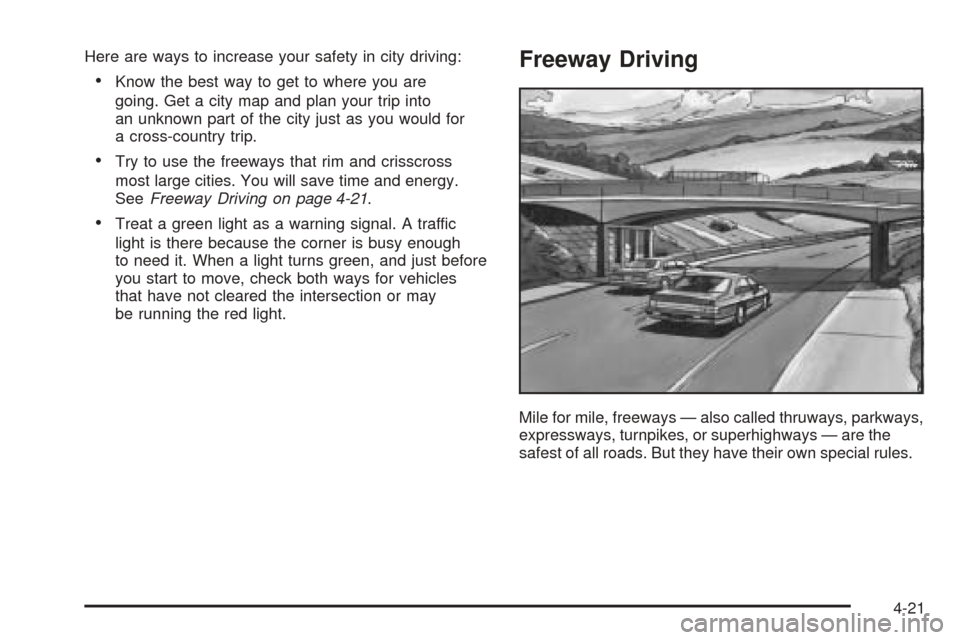 CHEVROLET EQUINOX 2006 1.G Owners Manual Here are ways to increase your safety in city driving:
Know the best way to get to where you are
going. Get a city map and plan your trip into
an unknown part of the city just as you would for
a cros