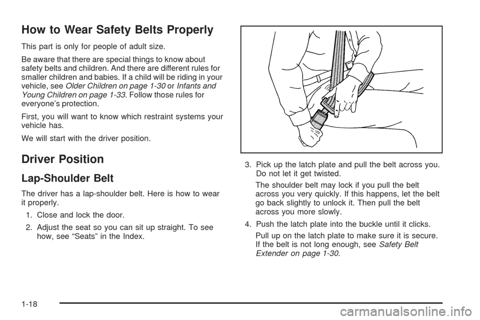 CHEVROLET EQUINOX 2006 1.G Owners Manual How to Wear Safety Belts Properly
This part is only for people of adult size.
Be aware that there are special things to know about
safety belts and children. And there are different rules for
smaller 