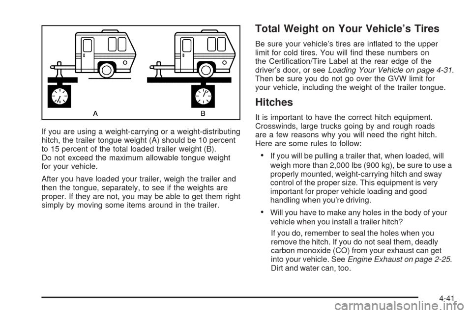 CHEVROLET EQUINOX 2006 1.G Owners Manual If you are using a weight-carrying or a weight-distributing
hitch, the trailer tongue weight (A) should be 10 percent
to 15 percent of the total loaded trailer weight (B).
Do not exceed the maximum al