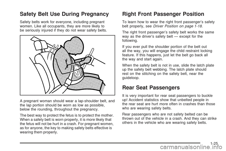 CHEVROLET EQUINOX 2006 1.G Owners Manual Safety Belt Use During Pregnancy
Safety belts work for everyone, including pregnant
women. Like all occupants, they are more likely to
be seriously injured if they do not wear safety belts.
A pregnant