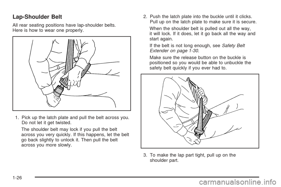 CHEVROLET EQUINOX 2006 1.G Owners Manual Lap-Shoulder Belt
All rear seating positions have lap-shoulder belts.
Here is how to wear one properly.
1. Pick up the latch plate and pull the belt across you.
Do not let it get twisted.
The shoulder