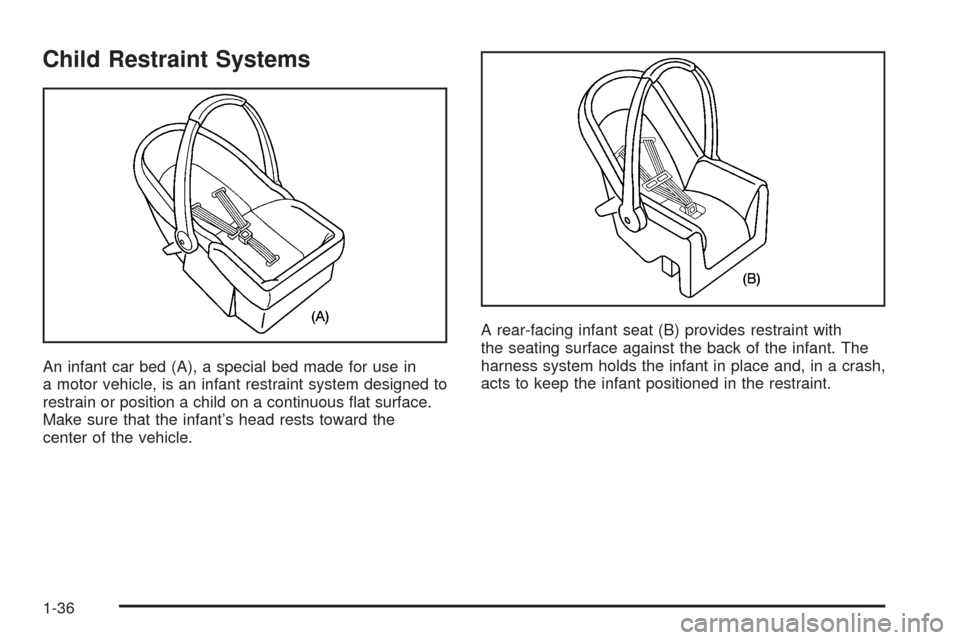 CHEVROLET EQUINOX 2006 1.G Owners Manual Child Restraint Systems
An infant car bed (A), a special bed made for use in
a motor vehicle, is an infant restraint system designed to
restrain or position a child on a continuous �at surface.
Make s