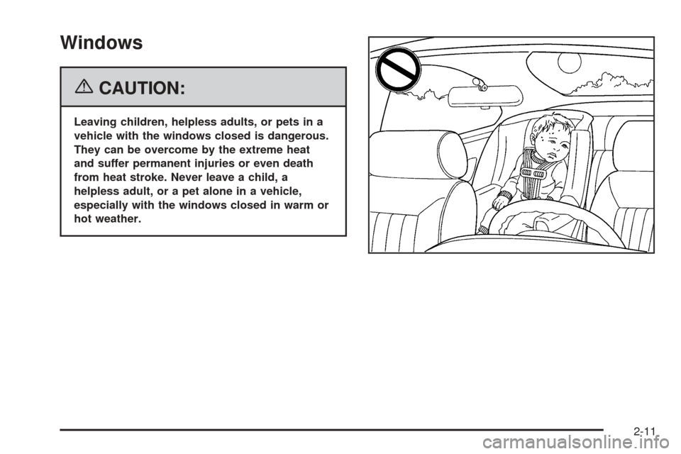 CHEVROLET EQUINOX 2006 1.G Owners Manual Windows
{CAUTION:
Leaving children, helpless adults, or pets in a
vehicle with the windows closed is dangerous.
They can be overcome by the extreme heat
and suffer permanent injuries or even death
fro