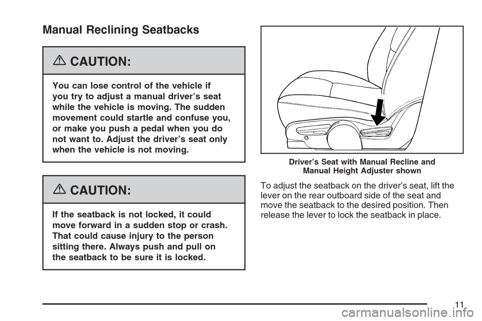 CHEVROLET EQUINOX 2007 1.G Owners Manual Manual Reclining Seatbacks
{CAUTION:
You can lose control of the vehicle if
you try to adjust a manual driver’s seat
while the vehicle is moving. The sudden
movement could startle and confuse you,
o