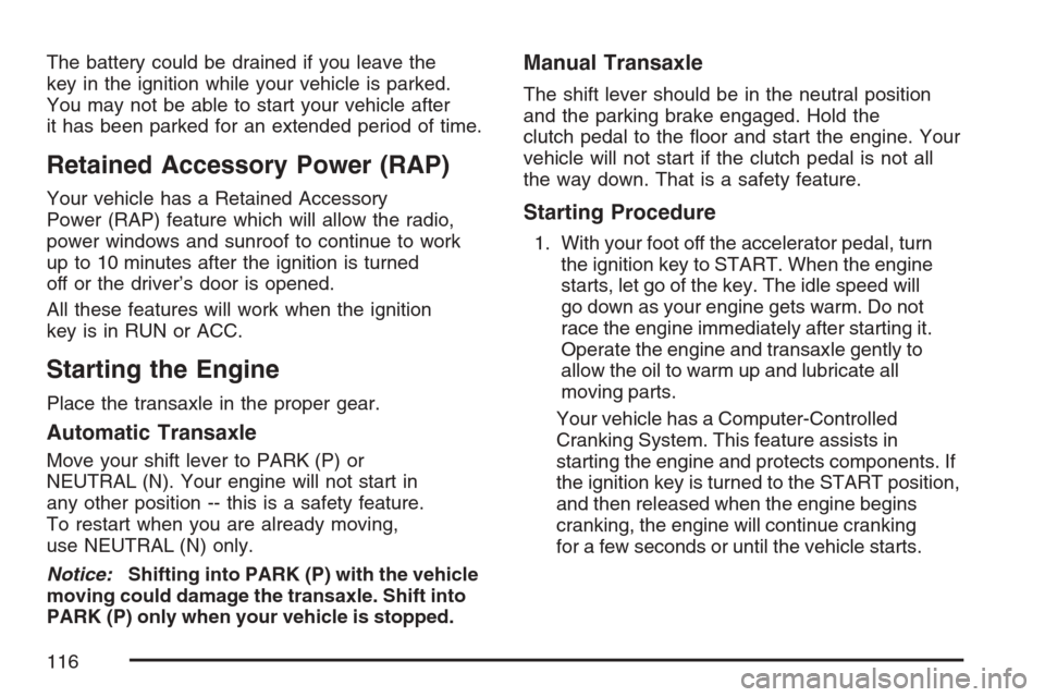 CHEVROLET EQUINOX 2007 1.G Owners Manual The battery could be drained if you leave the
key in the ignition while your vehicle is parked.
You may not be able to start your vehicle after
it has been parked for an extended period of time.
Retai CHEVROLET EQUINOX 2007 1.G Owners Manual The battery could be drained if you leave the
key in the ignition while your vehicle is parked.
You may not be able to start your vehicle after
it has been parked for an extended period of time.
Retai