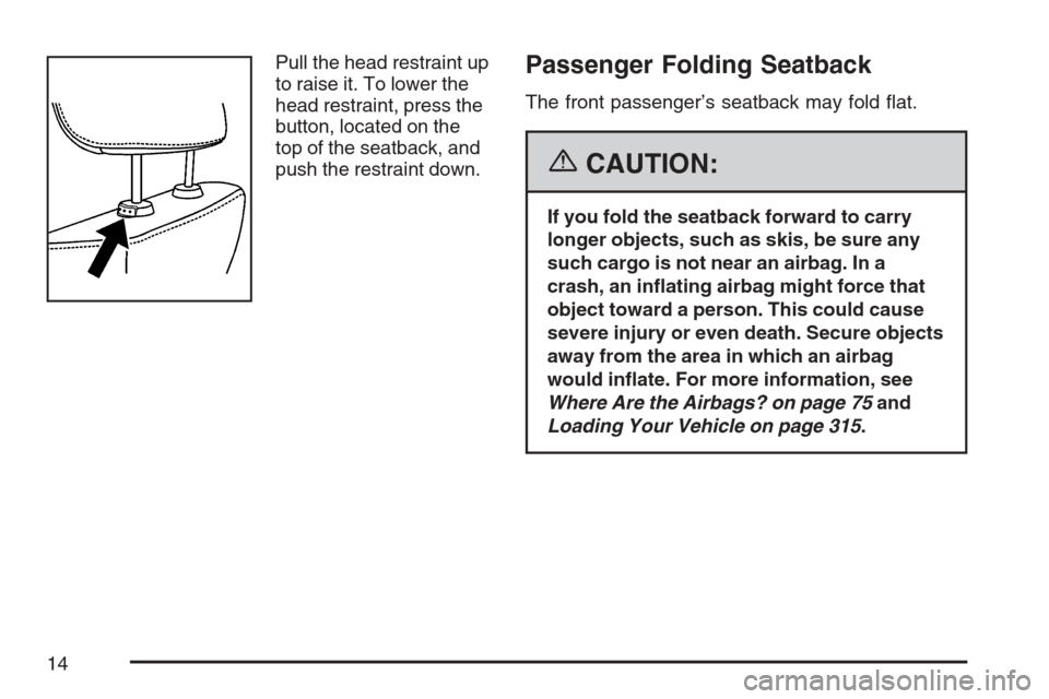 CHEVROLET EQUINOX 2007 1.G Owners Manual Pull the head restraint up
to raise it. To lower the
head restraint, press the
button, located on the
top of the seatback, and
push the restraint down.Passenger Folding Seatback
The front passenger’
