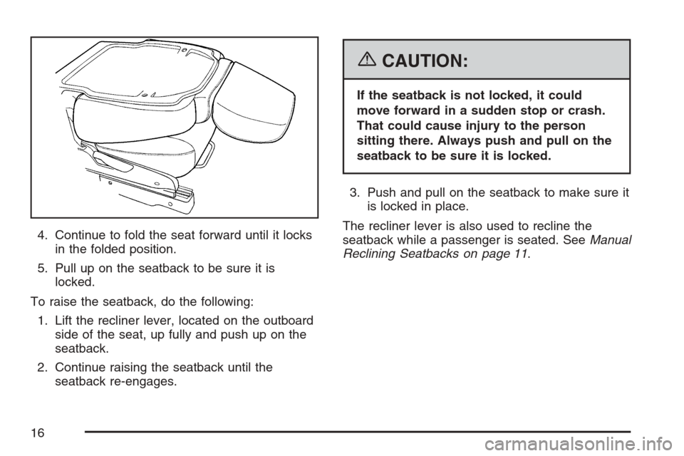 CHEVROLET EQUINOX 2007 1.G Owners Manual 4. Continue to fold the seat forward until it locks
in the folded position.
5. Pull up on the seatback to be sure it is
locked.
To raise the seatback, do the following:
1. Lift the recliner lever, loc