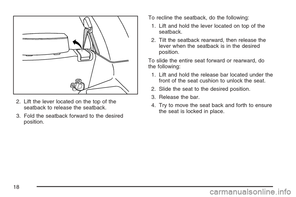 CHEVROLET EQUINOX 2007 1.G Owners Manual 2. Lift the lever located on the top of the
seatback to release the seatback.
3. Fold the seatback forward to the desired
position.To recline the seatback, do the following:
1. Lift and hold the lever
