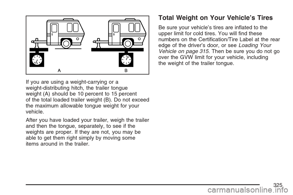 CHEVROLET EQUINOX 2007 1.G Owners Manual If you are using a weight-carrying or a
weight-distributing hitch, the trailer tongue
weight (A) should be 10 percent to 15 percent
of the total loaded trailer weight (B). Do not exceed
the maximum al