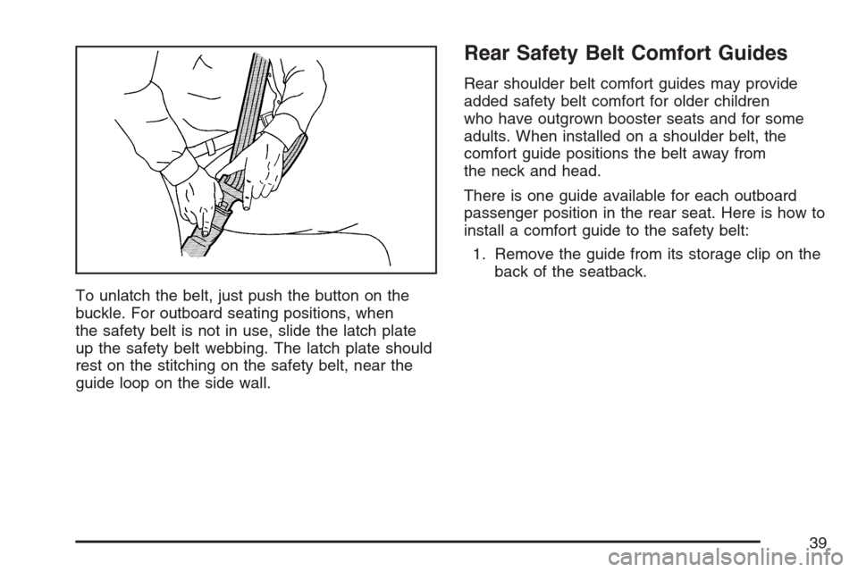 CHEVROLET EQUINOX 2007 1.G Owners Manual To unlatch the belt, just push the button on the
buckle. For outboard seating positions, when
the safety belt is not in use, slide the latch plate
up the safety belt webbing. The latch plate should
re
