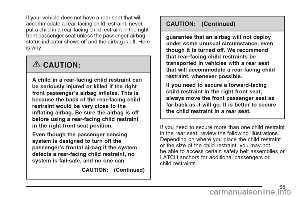 CHEVROLET EQUINOX 2007 1.G Owners Manual If your vehicle does not have a rear seat that will
accommodate a rear-facing child restraint, never
put a child in a rear-facing child restraint in the right
front passenger seat unless the passenger