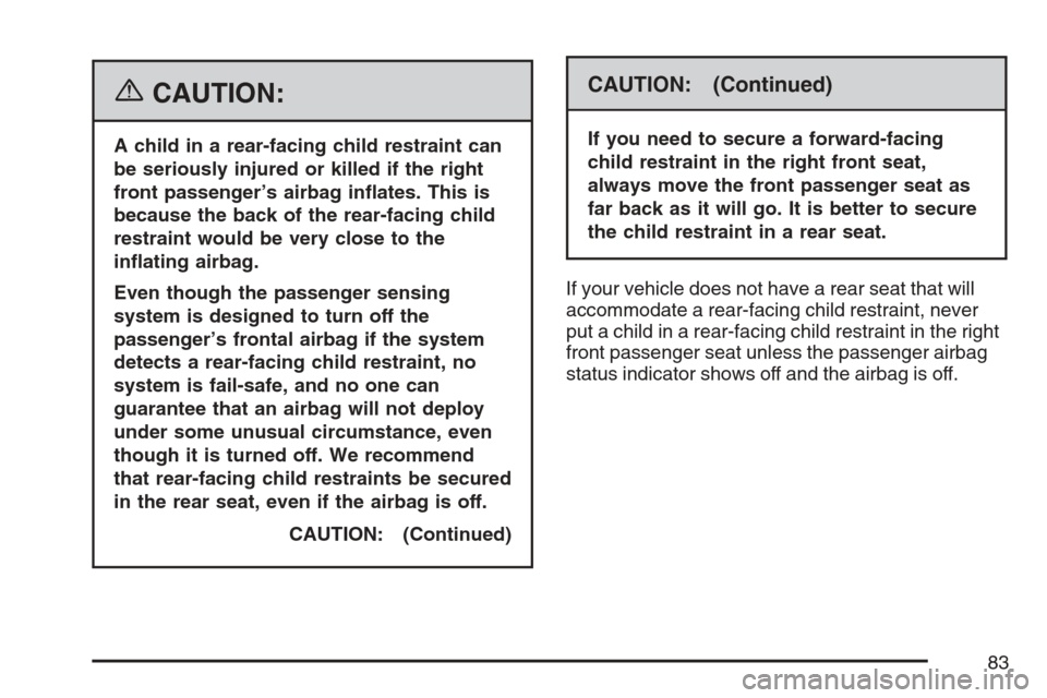 CHEVROLET EQUINOX 2007 1.G Owners Manual {CAUTION:
A child in a rear-facing child restraint can
be seriously injured or killed if the right
front passenger’s airbag in�ates. This is
because the back of the rear-facing child
restraint would
