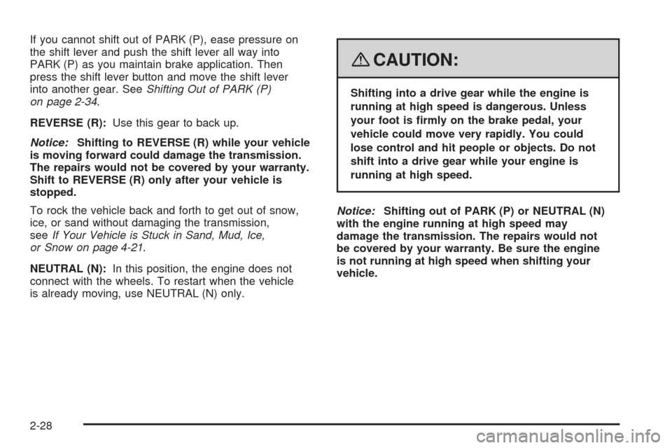CHEVROLET EQUINOX 2008 1.G Owners Manual If you cannot shift out of PARK (P), ease pressure on
the shift lever and push the shift lever all way into
PARK (P) as you maintain brake application. Then
press the shift lever button and move the s CHEVROLET EQUINOX 2008 1.G Owners Manual If you cannot shift out of PARK (P), ease pressure on
the shift lever and push the shift lever all way into
PARK (P) as you maintain brake application. Then
press the shift lever button and move the s