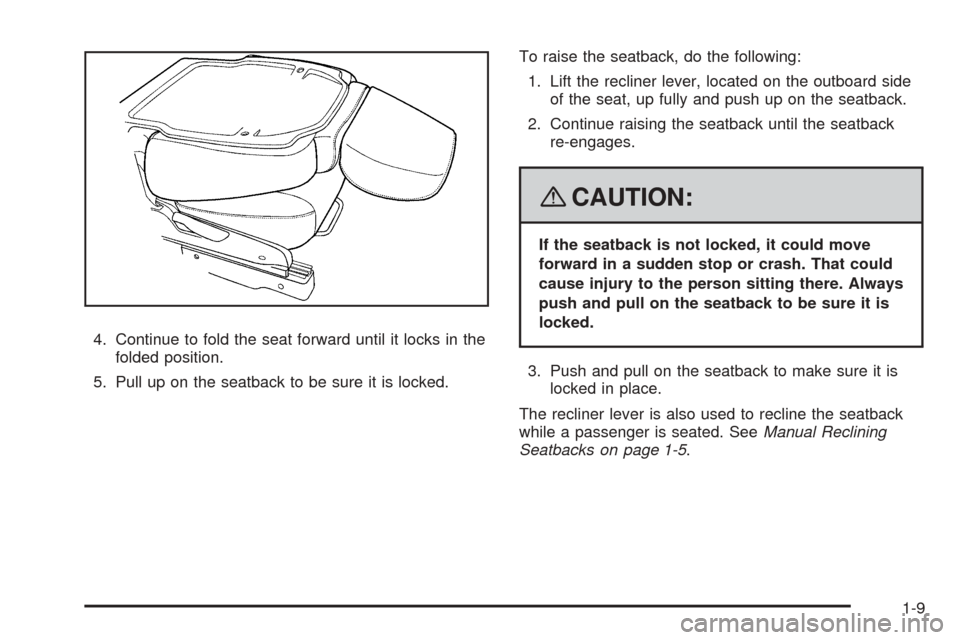 CHEVROLET EQUINOX 2008 1.G Owners Manual 4. Continue to fold the seat forward until it locks in the
folded position.
5. Pull up on the seatback to be sure it is locked.To raise the seatback, do the following:
1. Lift the recliner lever, loca
