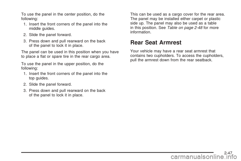 CHEVROLET EQUINOX 2008 1.G Owners Manual To use the panel in the center position, do the
following:
1. Insert the front corners of the panel into the
middle guides.
2. Slide the panel forward.
3. Press down and pull rearward on the back
of t