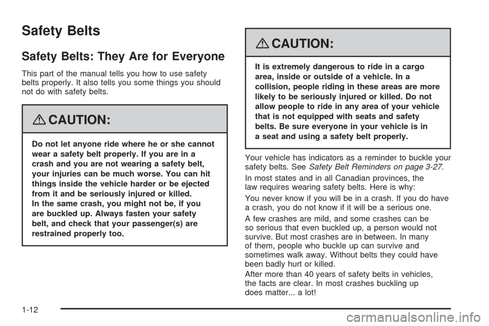 CHEVROLET EQUINOX 2008 1.G Owners Manual Safety Belts
Safety Belts: They Are for Everyone
This part of the manual tells you how to use safety
belts properly. It also tells you some things you should
not do with safety belts.
{CAUTION:
Do not