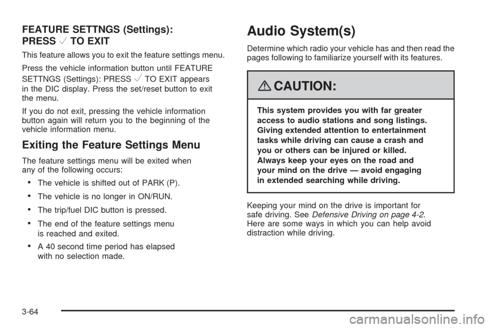 CHEVROLET EQUINOX 2008 1.G Owners Manual FEATURE SETTNGS (Settings):
PRESS
VTO EXIT
This feature allows you to exit the feature settings menu.
Press the vehicle information button until FEATURE
SETTNGS (Settings): PRESS
VTO EXIT appears
in t CHEVROLET EQUINOX 2008 1.G Owners Manual FEATURE SETTNGS (Settings):
PRESS
VTO EXIT
This feature allows you to exit the feature settings menu.
Press the vehicle information button until FEATURE
SETTNGS (Settings): PRESS
VTO EXIT appears
in t