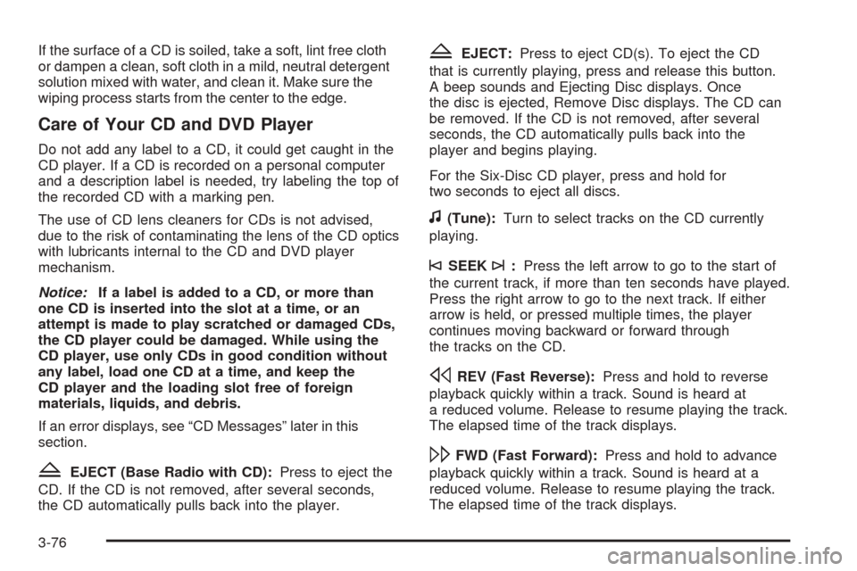 CHEVROLET EQUINOX 2008 1.G Owners Manual If the surface of a CD is soiled, take a soft, lint free cloth
or dampen a clean, soft cloth in a mild, neutral detergent
solution mixed with water, and clean it. Make sure the
wiping process starts f CHEVROLET EQUINOX 2008 1.G Owners Manual If the surface of a CD is soiled, take a soft, lint free cloth
or dampen a clean, soft cloth in a mild, neutral detergent
solution mixed with water, and clean it. Make sure the
wiping process starts f