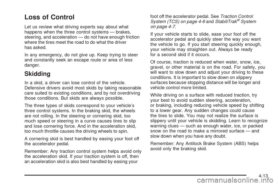 CHEVROLET EQUINOX 2008 1.G Owners Manual Loss of Control
Let us review what driving experts say about what
happens when the three control systems — brakes,
steering, and acceleration — do not have enough friction
where the tires meet the