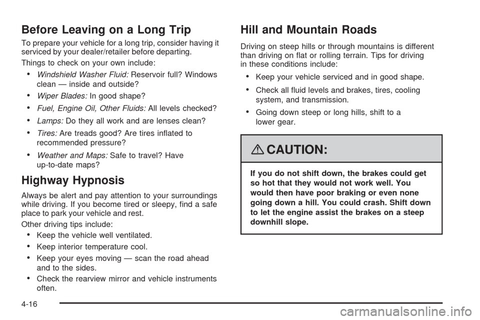 CHEVROLET EQUINOX 2008 1.G Owners Manual Before Leaving on a Long Trip
To prepare your vehicle for a long trip, consider having it
serviced by your dealer/retailer before departing.
Things to check on your own include:
Windshield Washer Flu
