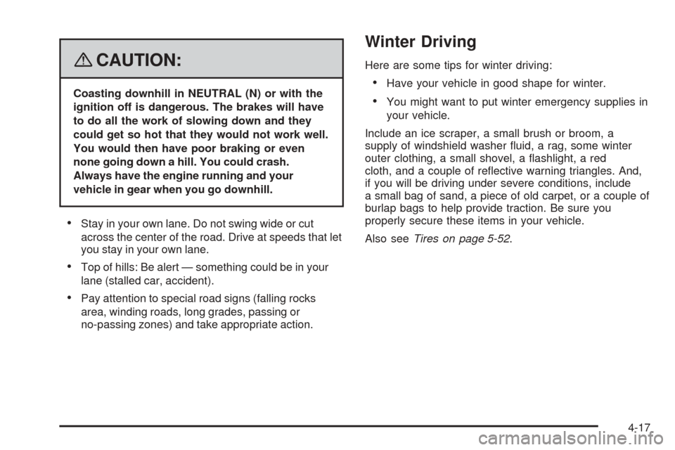 CHEVROLET EQUINOX 2008 1.G Owners Manual {CAUTION:
Coasting downhill in NEUTRAL (N) or with the
ignition off is dangerous. The brakes will have
to do all the work of slowing down and they
could get so hot that they would not work well.
You w