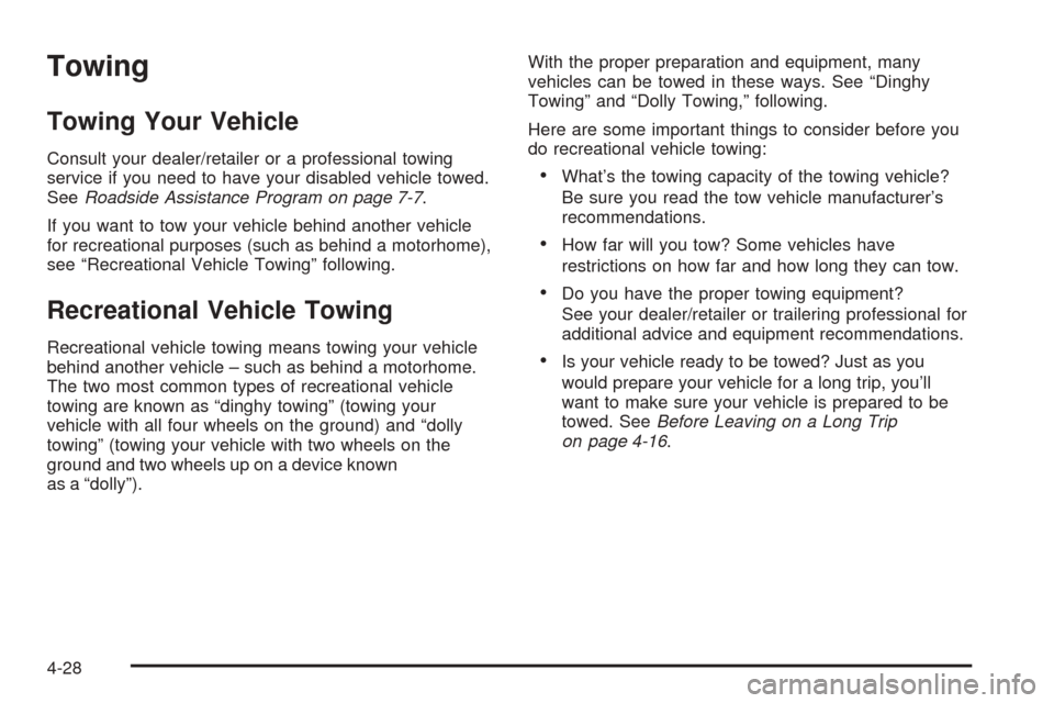 CHEVROLET EQUINOX 2008 1.G Owners Manual Towing
Towing Your Vehicle
Consult your dealer/retailer or a professional towing
service if you need to have your disabled vehicle towed.
SeeRoadside Assistance Program on page 7-7.
If you want to tow CHEVROLET EQUINOX 2008 1.G Owners Manual Towing
Towing Your Vehicle
Consult your dealer/retailer or a professional towing
service if you need to have your disabled vehicle towed.
SeeRoadside Assistance Program on page 7-7.
If you want to tow