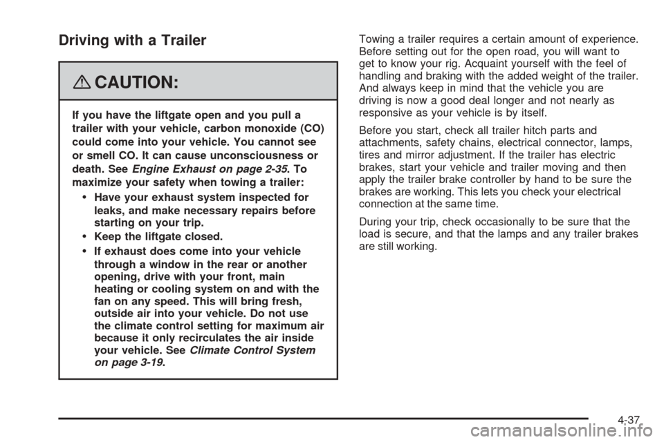 CHEVROLET EQUINOX 2008 1.G Owners Manual Driving with a Trailer
{CAUTION:
If you have the liftgate open and you pull a
trailer with your vehicle, carbon monoxide (CO)
could come into your vehicle. You cannot see
or smell CO. It can cause unc