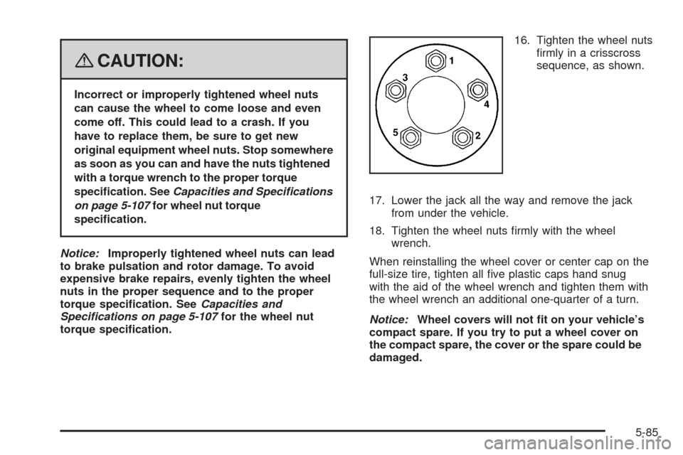 CHEVROLET EQUINOX 2008 1.G Owners Manual {CAUTION:
Incorrect or improperly tightened wheel nuts
can cause the wheel to come loose and even
come off. This could lead to a crash. If you
have to replace them, be sure to get new
original equipme CHEVROLET EQUINOX 2008 1.G Owners Manual {CAUTION:
Incorrect or improperly tightened wheel nuts
can cause the wheel to come loose and even
come off. This could lead to a crash. If you
have to replace them, be sure to get new
original equipme