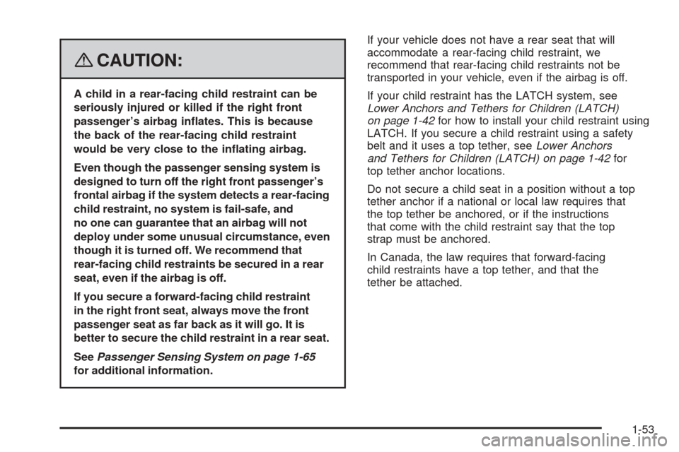 CHEVROLET EQUINOX 2008 1.G Owners Manual {CAUTION:
A child in a rear-facing child restraint can be
seriously injured or killed if the right front
passenger’s airbag in�ates. This is because
the back of the rear-facing child restraint
would