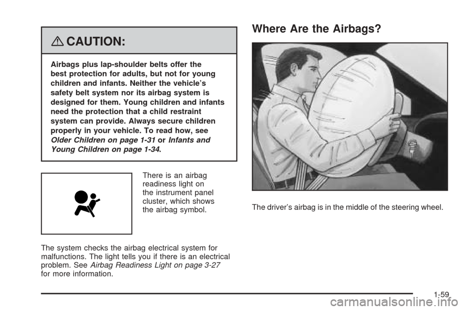CHEVROLET EQUINOX 2008 1.G Owners Manual {CAUTION:
Airbags plus lap-shoulder belts offer the
best protection for adults, but not for young
children and infants. Neither the vehicle’s
safety belt system nor its airbag system is
designed for