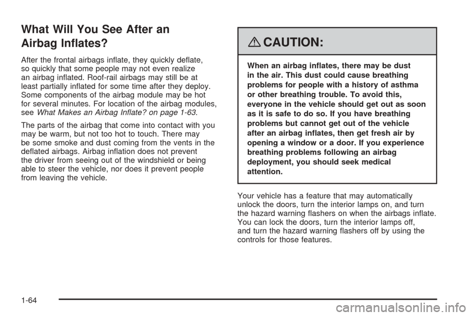 CHEVROLET EQUINOX 2008 1.G Owners Manual What Will You See After an
Airbag In�ates?
After the frontal airbags in�ate, they quickly de�ate,
so quickly that some people may not even realize
an airbag in�ated. Roof-rail airbags may still be at
